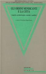 Gli ordini mendicanti e la città. Aspetti architettonici, sociali e politici