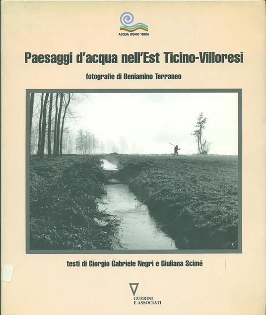 Paesaggi d'acqua nell'est Ticino-Villoresi - Giorgio Negri,Giuliana Scimé,Beniamino Terraneo - 3