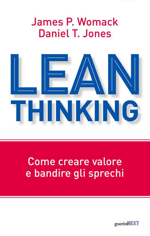 Lean Thinking. Come creare valore e bandire gli sprechi - James P. Womack -  Daniel T. Jones - - Libro - Guerini Next - | IBS