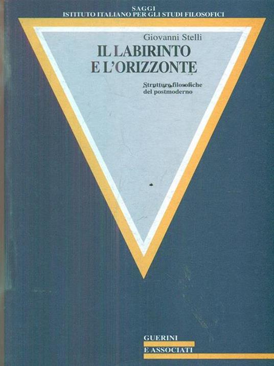 Il labirinto e l'orizzonte. Strutture filosofiche del postmoderno - Giovanni Stelli - 3