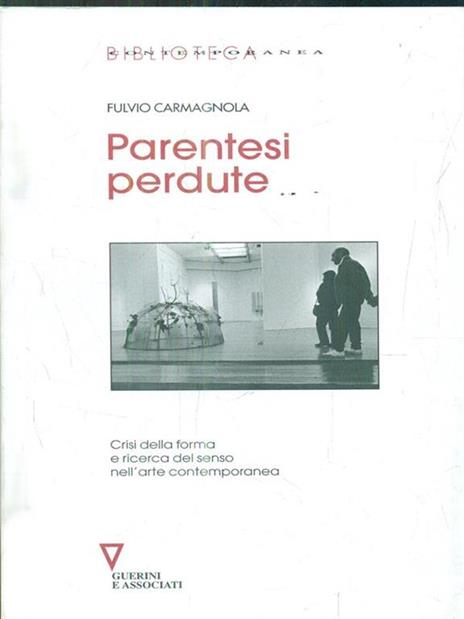 Parentesi perdute. Crisi della forma e ricerca del senso nell'arte contemporanea - Fulvio Carmagnola - 3