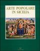 Arte popolare in Sicilia: le tecniche, i temi, i simboli. Catalogo della mostra - copertina