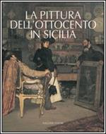 La pittura dell'Ottocento in Sicilia. Ediz. illustrata