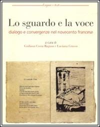 Lo sguardo e la voce. Dialogo e convergenze nel Novecento francese - copertina