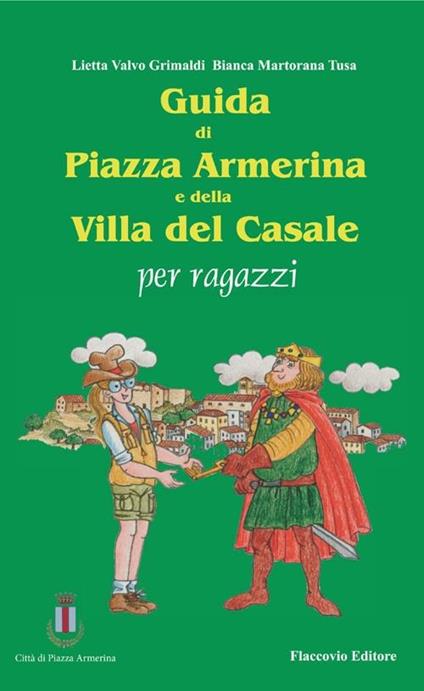 Guida di piazza Armerina e della villa del Casale per ragazzi - Lietta Valvo Grimaldi,Bianca Martorana Tusa - copertina