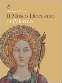 Il museo diocesano di Palermo. Ediz. illustrata - M. Concetta Di Natale - copertina