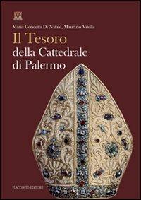 Il tesoro della cattedrale di Palermo. Ediz. illustrata - M. Concetta Di Natale,Maurizio Vitella - copertina