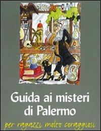 Guida ai misteri di Palermo. Per ragazzi molto coraggiosi - Lietta Valvo Grimaldi - copertina