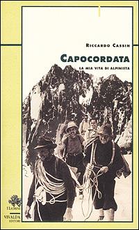 Capocordata. La mia vita di alpinista - Riccardo Cassin - Libro - CDA &  VIVALDA - Licheni | IBS