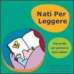 Nati per leggere. Una guida per genitori e futuri lettori