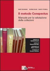 Il metodo Conspectus: manuale per la valutazione delle collezioni - Mary Bushing,Davis Burns,Nancy Powell - copertina