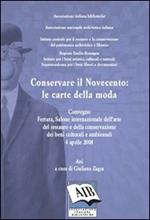 Conservare il Novecento: le carte della moda. Convegno Internazionale dell'arte del restauro e della conservazione dei beni culturali (Ferrara, 3 aprile 2008)