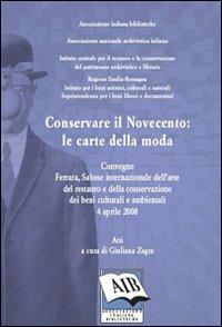 Conservare il Novecento: le carte della moda. Convegno Internazionale dell'arte del restauro e della conservazione dei beni culturali (Ferrara, 3 aprile 2008) - copertina