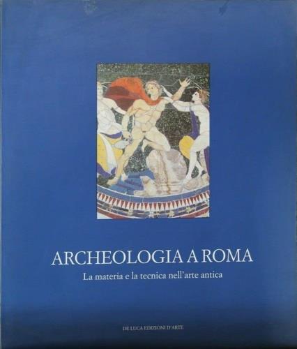 Archeologia a Roma. La materia e la tecnica nell'arte antica - M. Rita Di Mino,Marina Bertinetti - copertina