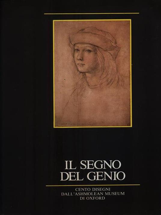 Il segno del genio. Cento disegni di grandi maestri del passato dall'Ashmolean Museum di Oxford. Catalogo della mostra. Ediz. illustrata - 2