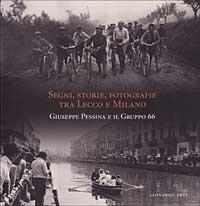 Segni, storie, fotografie tra Lecco e Milano. Giuseppe Pessina e il Gruppo 66 - copertina