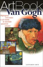 Van Gogh. Dipingerò con rosso e verde le passioni umane. Ediz. illustrata