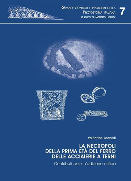 La necropoli della prima età del ferro delle acciaierie di Terni. Contributi per un'edizione critica - Valentina Leonelli - copertina