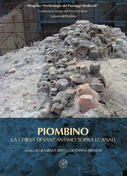 Piombino. La chiesa di Sant'Antimo sopra i canali. Ceramiche e architetture per la lettura archeologica di un abitato medievale e del suo porto - copertina