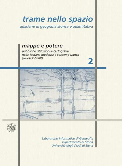 Trame nello spazio. Quaderni di geografia storica e quantitativa (2006). Vol. 2: Mappe e potere. Pubbliche istituzioni e cartografia nella Toscana moderna e contemporanea (sec. XVI-XIX). - copertina