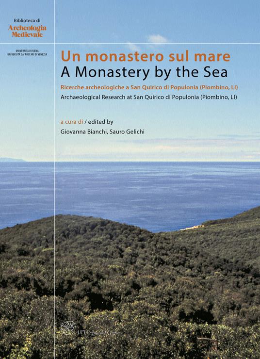 Un monastero sul mare. Ricerche archeologiche a San Quirico di Populonia (Piombino, LI)-A Monastery by the Sea. Archaeological Research at Sn Quirico di Populonia (Piombino, LI) - copertina