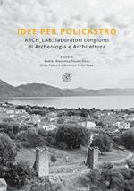 Idee per Policastro. Arch Lab. Laboratori congiunti di archeologia e architettura