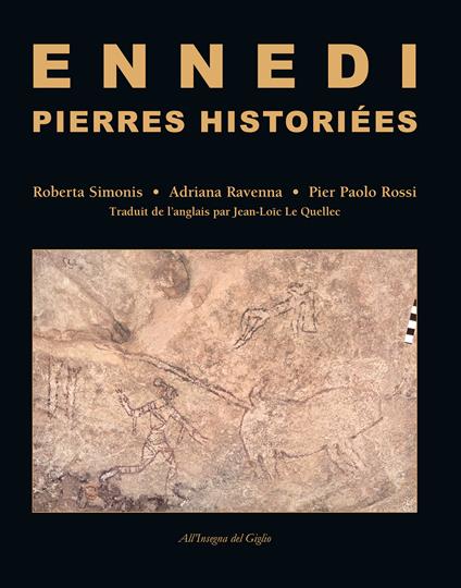 Ennedi, Pierres historiées. 1993-2017: Art rupestre dans le massif de l'Ennedi (Tchad). Ediz. illustrata - Roberta Simonis,Adriana Ravenna,Pier Paolo Rossi - copertina