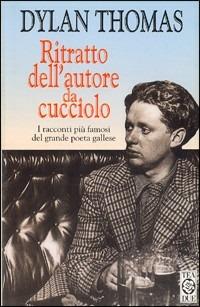 Ritratto dell'autore da cucciolo - Dylan Thomas - copertina