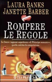 Rompere le regole - Laura Banks,Janette Barber - copertina