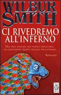 Ci rivedremo all'inferno - Wilbur Smith - copertina