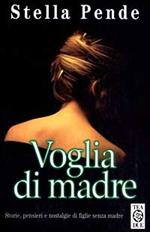 Voglia di madre. Storie, pensieri e nostalgie di figlie senza madre