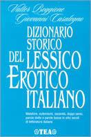 Dizionari storico del lessico erotico italiano. Metafore, eufemismi, oscenità, doppi sensi, parole dotte e parole basse in otto secoli di letteratura italiana