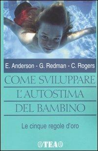 Come sviluppare l'autostima del bambino - Eugene Anderson,George Redman,Charlotte Rogers - copertina