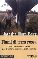 Fiumi di terra rossa. Il mio apprendistato come safarista in Africa