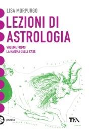 Lezioni di astrologia. Vol. 1: La natura delle Case - Lisa Morpurgo - Libro  - TEA - Tea pratica | IBS