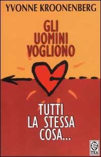 Gli uomini vogliono tutti la stessa cosa... (Riflessioni semiserie di una donna che pensa) - Yvonne Kroonenberg - copertina