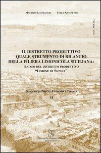 Il distretto produttivo quale strumento di rilancio della filiera limonicola siciliana. Il caso del distretto produttivo «limone di Sicilia» - Maurizio Lanfranchi,Carlo Giannetto - copertina