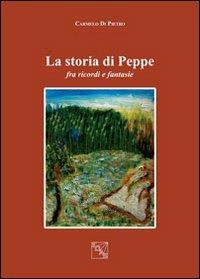 La storia di Peppe. Fra ricordi e fantasie - Carmelo Di Pietro - copertina