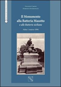 Il monumento alla batteria Masotto e alle batterie siciliane Adua 1 marzo 1896 - Vincenzo Caruso,Domenico Interdonato - copertina