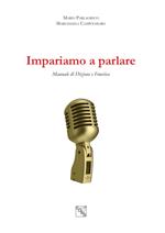 Impariamo a parlare. Manuale di dizione e fonetica