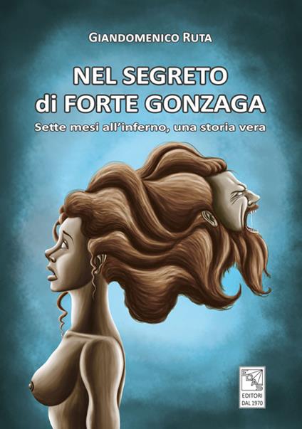 Nel segreto di forte Gonzaga. Sette mesi all'inferno, una storia vera - Giandomenico Ruta - copertina