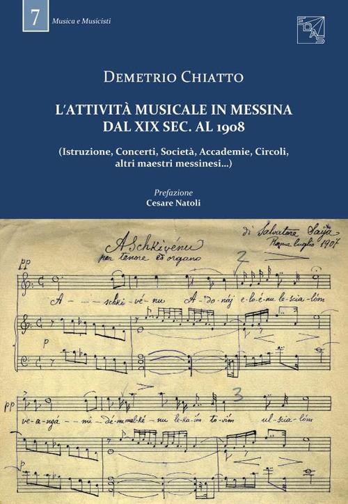 L' attività musicale in Messina dal XIX sec. al 1908. (Istruzione, concerti, società, accademie, circoli, altri maestri messinesi...) - Demetrio Chiatto - copertina