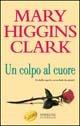 Un colpo al cuore - Mary Higgins Clark - copertina