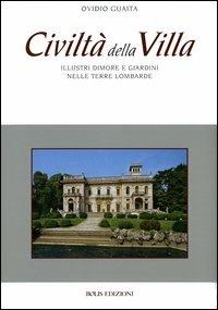 Civiltà della villa. Illustri dimore e giardini nelle terre lombarde - Ovidio Guaita - copertina