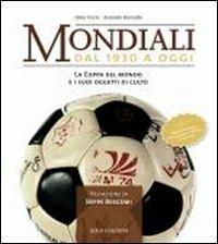 Mondiali. Dal 1930 a oggi. La coppa del mondo e i suoi oggetti di culto - Gino Cervi,Antonio Gurrado - copertina