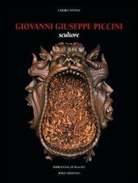 Giovanni Giuseppe Piccini. Scultore. Ediz. illustrata - Chiara Spanio - copertina