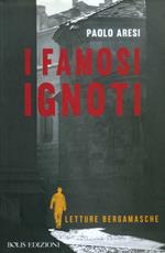 I famosi ignoti. Letture bergamasche