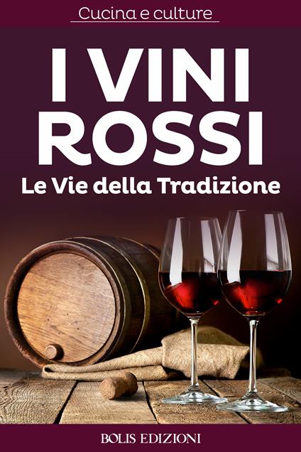 I vini rossi. Le vie della tradizione - AA.VV. - ebook