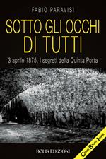 Sotto gli occhi di tutti. 3 aprile 1875, i segreti della Quinta Porta