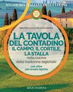 La tavola del contadino. Il campo, il cortile, la stalla nella cucina della tradizione regionale